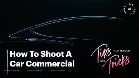 Filmmaker Tips & Tricks: How To Shoot a Car Commercial